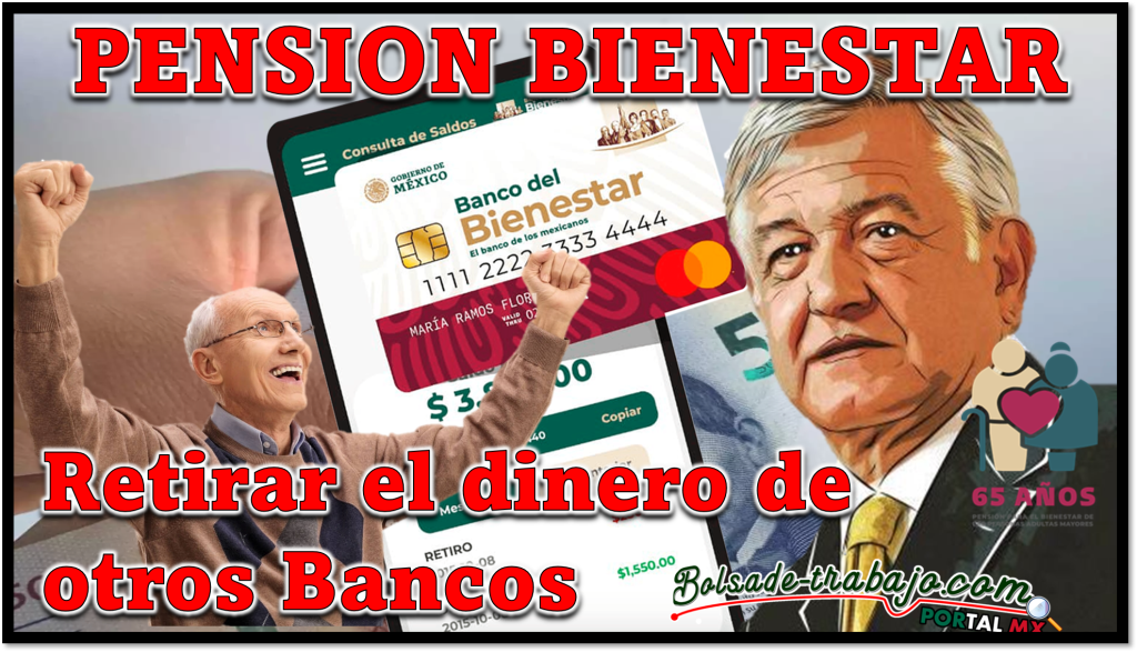 Pensión Bienestar Donde puedes retirar el dinero de tu Pensión si no