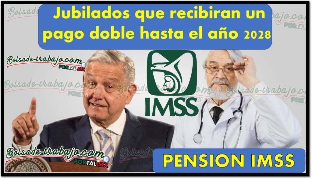 Pensión IMSS Jubilados que recibirán un pago doble hasta el año 2028