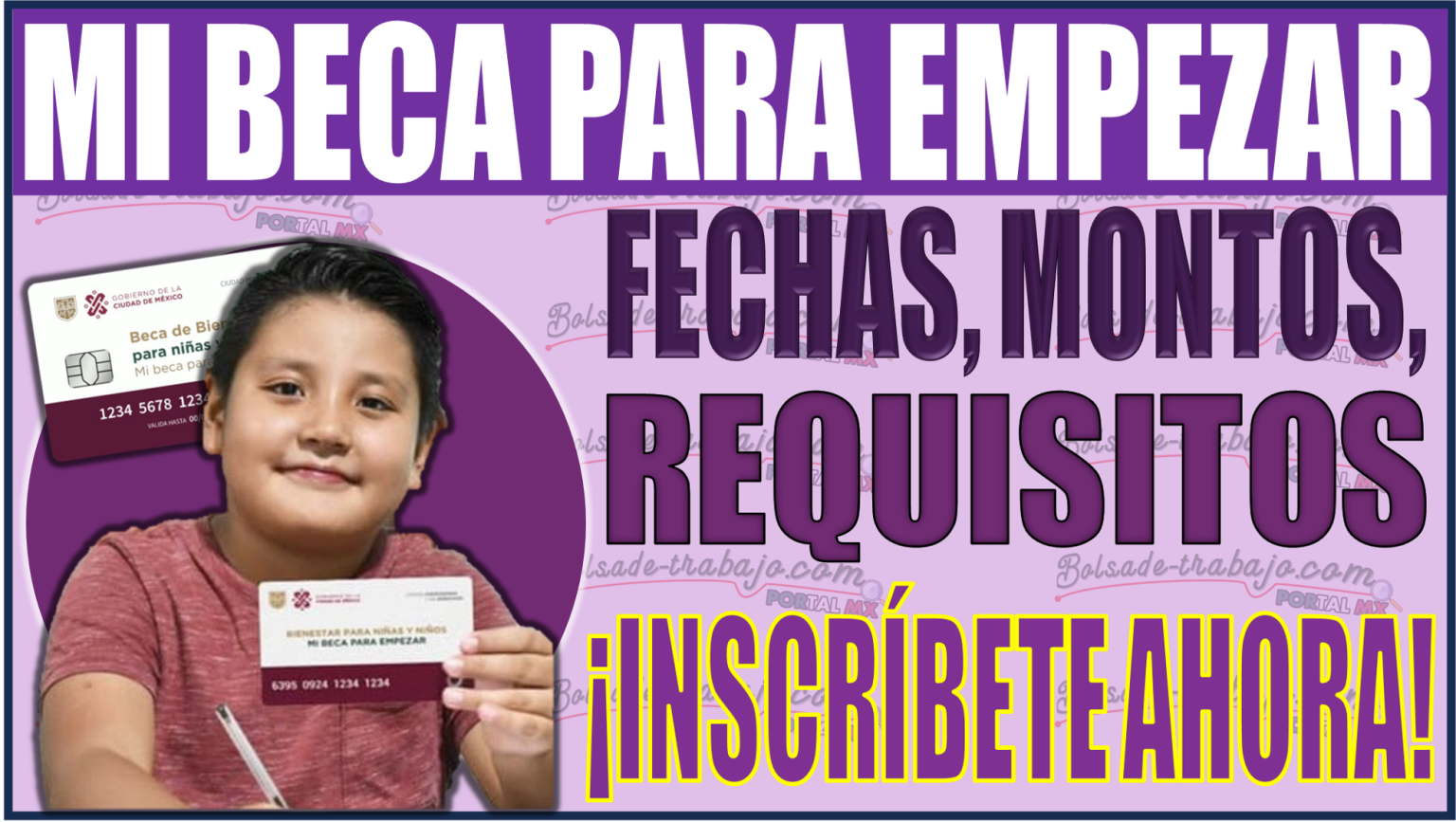 Inscríbete ahora en Mi Beca para Empezar 2024 fechas requisitos y