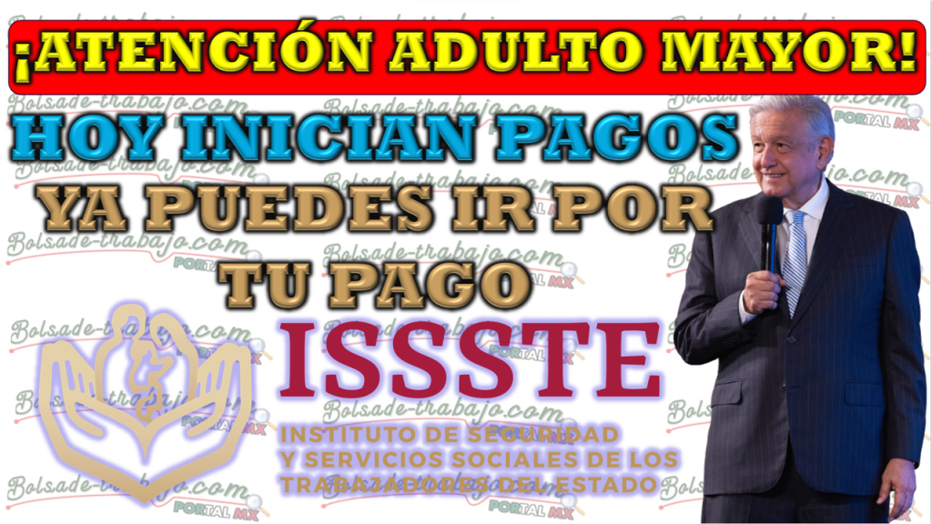 ¡Gran noticia! Hoy Hay Pagos Para Los Pensionados del ISSSTE: Fechas clave 