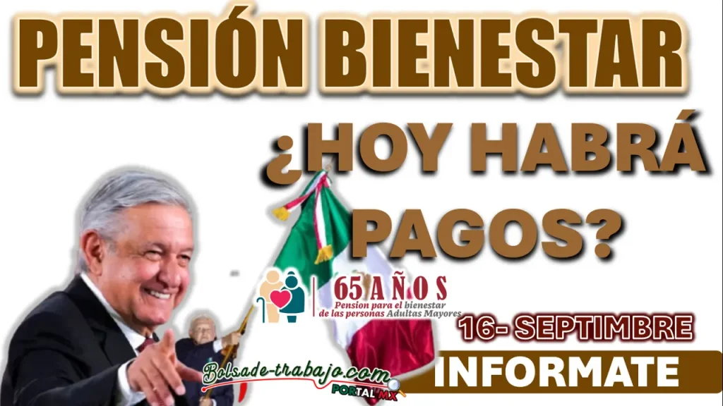 PENSIÓN BIENESTAR| ¿HOY 16 DE SEPTIEMBRE HABRÁ PAGOS?