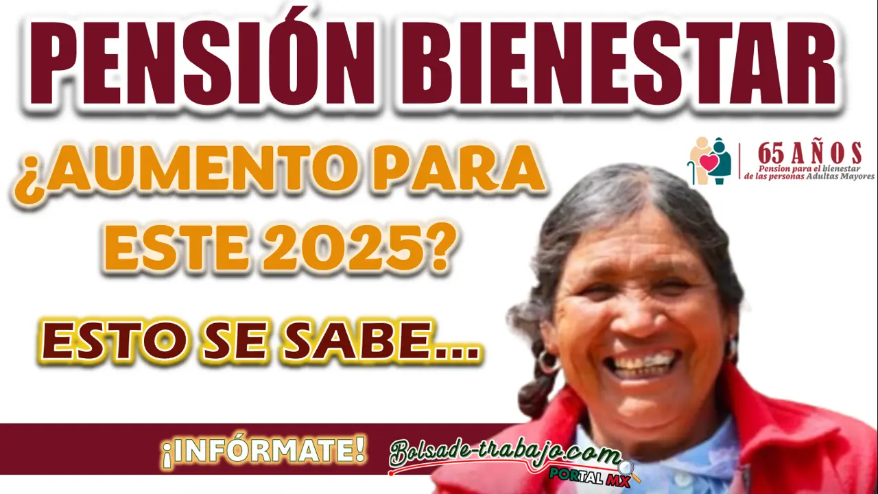 PENSIÓN BIENESTAR| ¿HABRÁ AUMENTO PARA ESTE 2025?