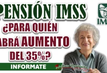 PENSIÓN IMSS| ¿HABRÁ AUMENTO DEL 35% EN LOS PAGOS A PARTIR DEL MES DE NOVIEMBRE?