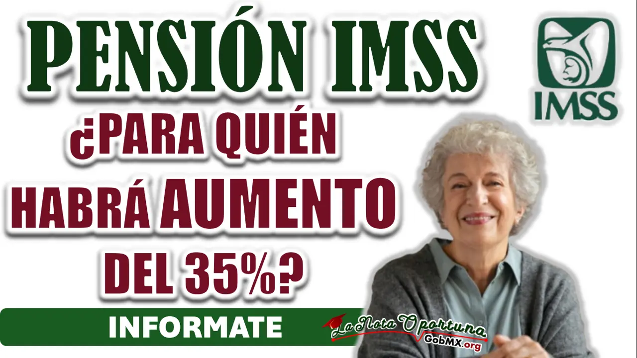 PENSIÓN IMSS| ¿HABRÁ AUMENTO DEL 35% EN LOS PAGOS A PARTIR DEL MES DE NOVIEMBRE?