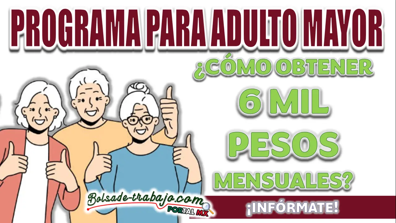 APOYO A ADULTOS MAYORES| ¿CÓMO OBTENER 6 MIL PESOS MENSUALES?