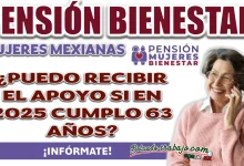 PENSIÓN MUJERES CON BIENESTAR| ¿PUEDO RECIBIR EL APOYO SI EN 2025 CUMPLO 63 AÑOS?