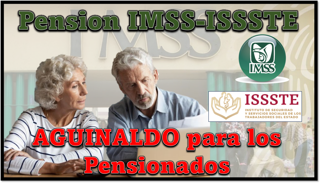 Pensión IMSSISSSTE AGUINALDO para los Pensionados y cuando cae ⇒