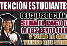 ¿Ahora de cuánto será el pago de la Beca Benito Juárez? Fechas y todo lo que necesitas saber