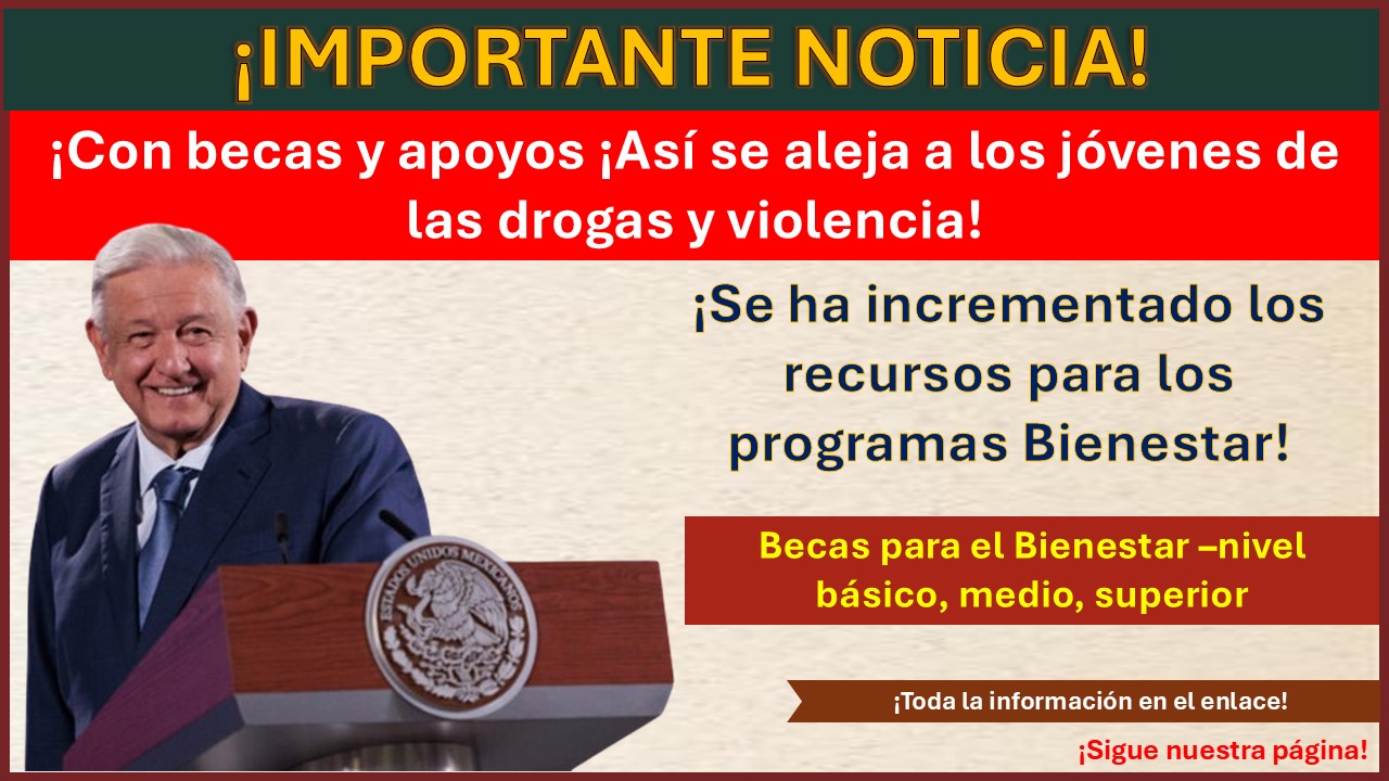 Andrés Manuel López Obrador con becas y apoyos ¡Así se aleja a los jóvenes de las drogas y violencia!