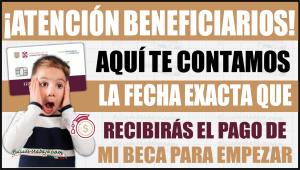 Aquí te contamos cuándo recibirás el pago de mayo de Mi Beca para Empezar