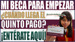 ¡Atención Beneficiarios! ¿Cuándo llega el quinto pago de Mi Beca para Empezar? ¡Entérate Aquí!