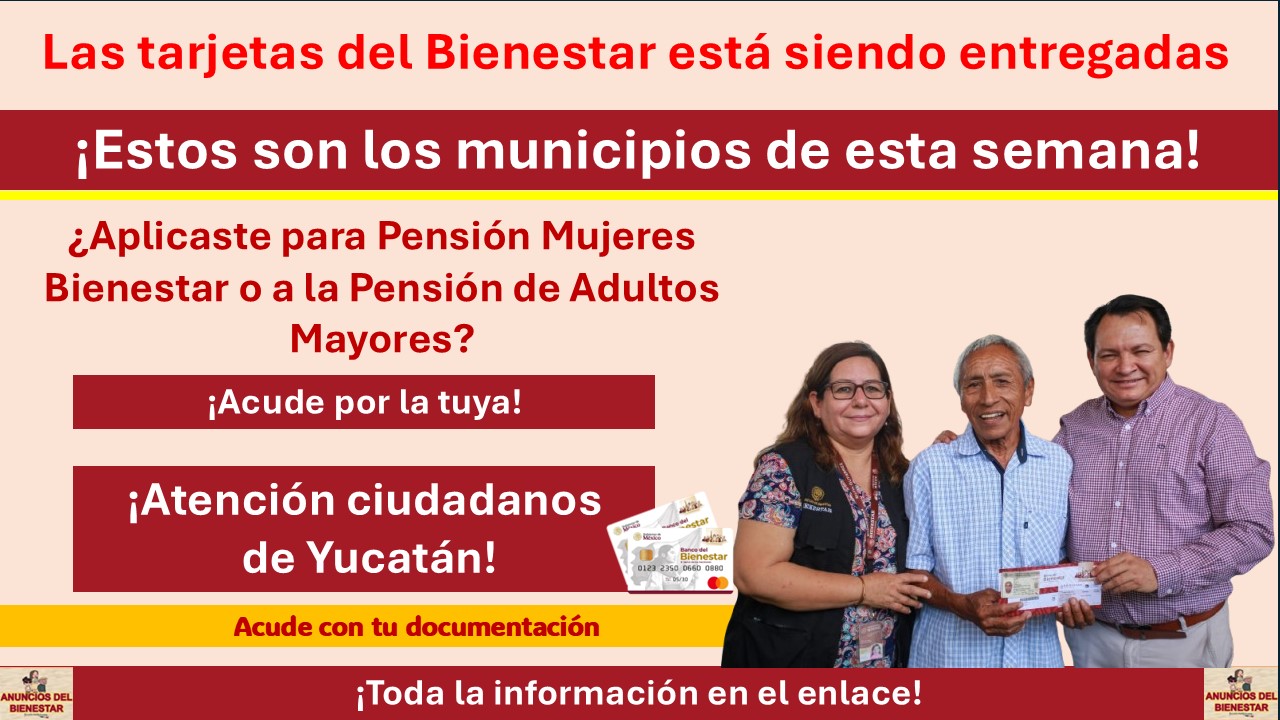 Atención Yucatán: Las tarjetas del Bienestar está siendo entregadas ¡Estos son los municipios de esta semana!