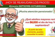 Atención pensionado - ¡hoy se reanudan los pagos! ¿Qué adultos mayores reciben sus $6,000 el día de hoy 18 de septiembre?