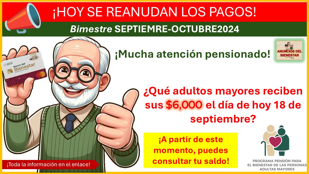 Atención pensionado - ¡hoy se reanudan los pagos! ¿Qué adultos mayores reciben sus $6,000 el día de hoy 18 de septiembre?