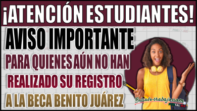 Aviso importante para quienes aún no han realizado su registro a la Beca Benito Juárez