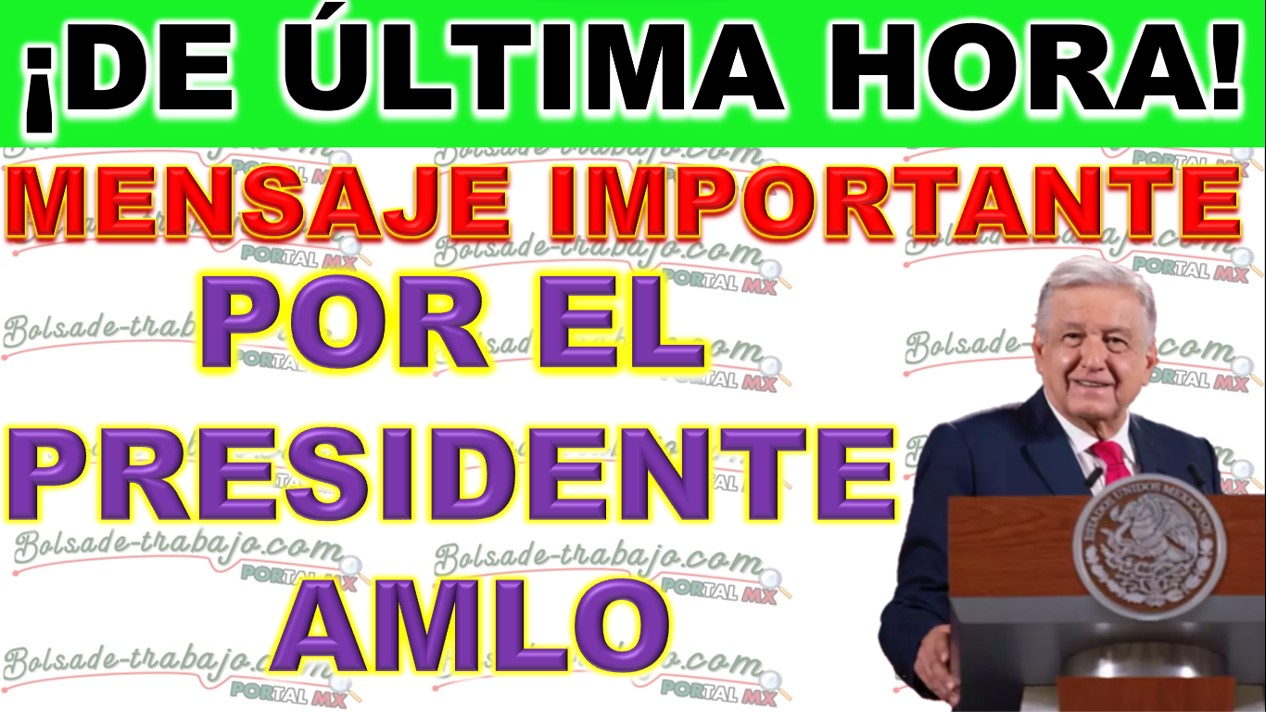 Noticias Importantes: Mensaje del Presidente AndrÃ©s Manuel LÃ³pez Obrador