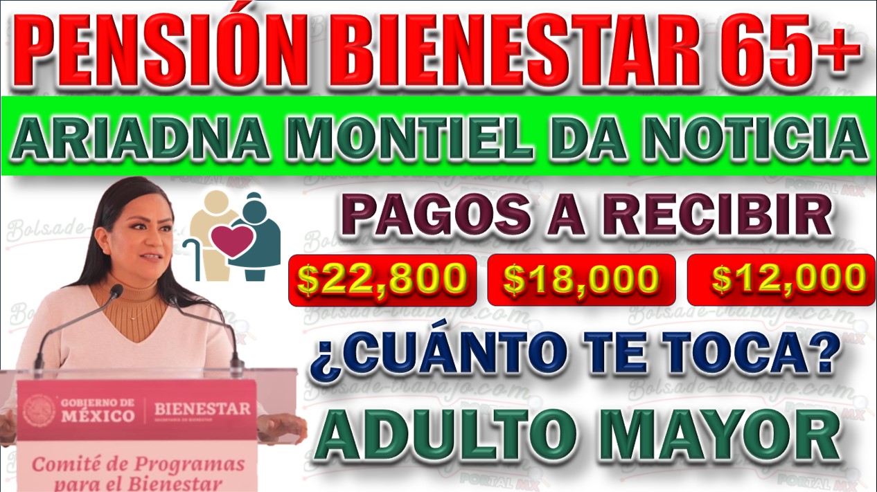 💸 Ariadna Montiel Anuncia Pagos de hasta $22,800 en la Pensión Bienestar ¿Cuánto té Toca Recibir?