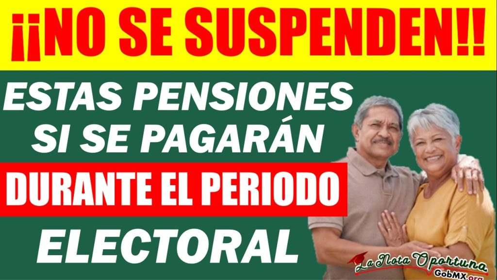 ✅💥ESTAS PENSIONES NO SUSPENDEN PAGOS DURANTE EL PERIODO ELECTORAL