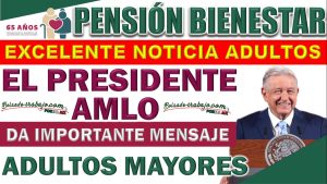 El presidente AMLO anuncia Noticias que Pueden Alegrar a los Beneficiarios de la Pensión Bienestar.