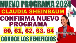 Nuevo programa para el Sexenio de Claudia Sheinbaum ¡Conoce los beneficios!