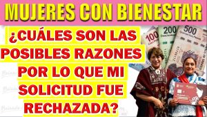 Mujeres con Bienestar. ¿Cuáles son las posibles razones por lo que mi solicitud fue rechazada?