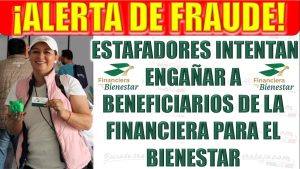 Alerta de Fraude: Estafadores intentan engañar a beneficiarios de la Financiera para el Bienestar