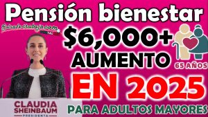 Aumento al Monto de la Pensión Bienestar 2025