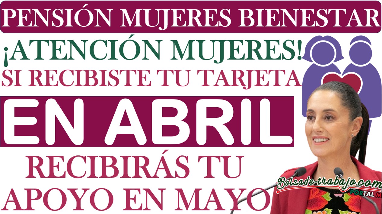 Pensión Mujeres Bienestar| Beneficiarias que recibirón su tarjeta en abril recibirán su pago en mayo 2205 ¡Conoce el calendario de pagos! 1 BOL 1 376