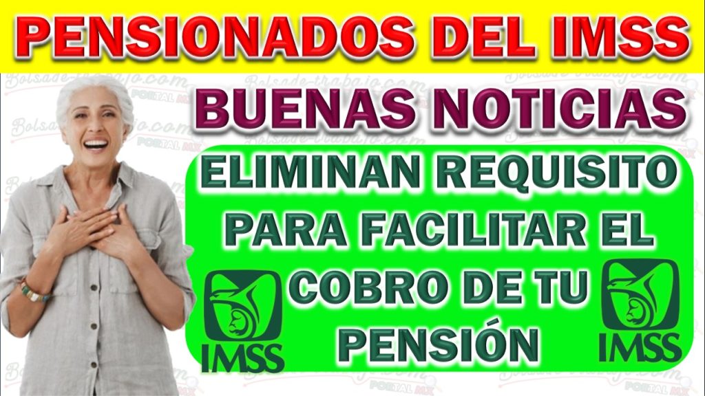 🚨💥¡Excelente Noticia! 🥳Eliminan Requisito Para Facilitar el Cobro de Pago de la Pensión IMSS 2024