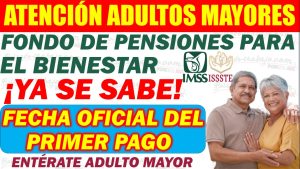 Ya se ha Dado a Conocer Cuándo Será el Primer Pago del Fondo de Pensiones para el Bienestar.