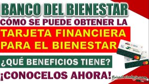 Banco del Bienestar ¿De que manera se puede obtener la tarjeta Financiera para el Bienestar? ¿Qué beneficios tiene?