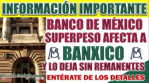 Banco de México. "Superpeso" afecta a Banxico y lo deja sin  remanentes.