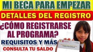 Mi Beca para Empezar ¿Cómo me registro, que requisitos piden y como consulto mi saldo en el programa?