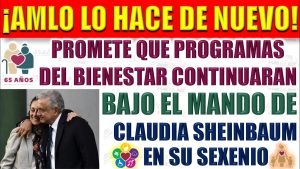 Programas para el Bienestar. El presidente López Obrador asegura que la transformación seguirá con Sheimbaum.