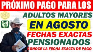 Adultos mayores que recibirán su pago de pensión en agosto