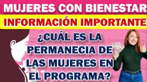 Mujeres con Bienestar. ¿Cuál es la permanencia de las mujeres en el programa?