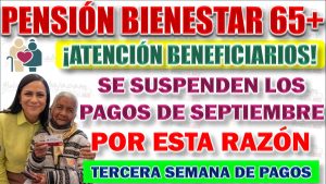 !Atención Adultos! La Pensión Bienestar suspenderá los pagos en la tercera semana de dispersión. Te contamos de que trata.