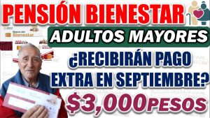 Beneficiarios de la Pensión Bienestar ¿Recibirán pago extra en septiembre? entérate adulto