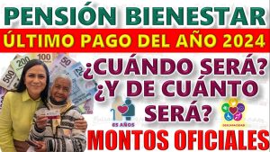 ¿Cuándo se entregará el último pago de la Pensión Bienestar y de cuánto será?