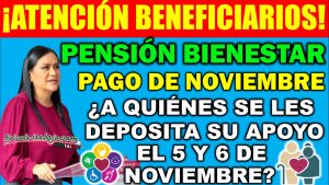 Pensión Bienestar. ¿A quiénes se les deposita su apoyo el 5 y 6 de noviembre?