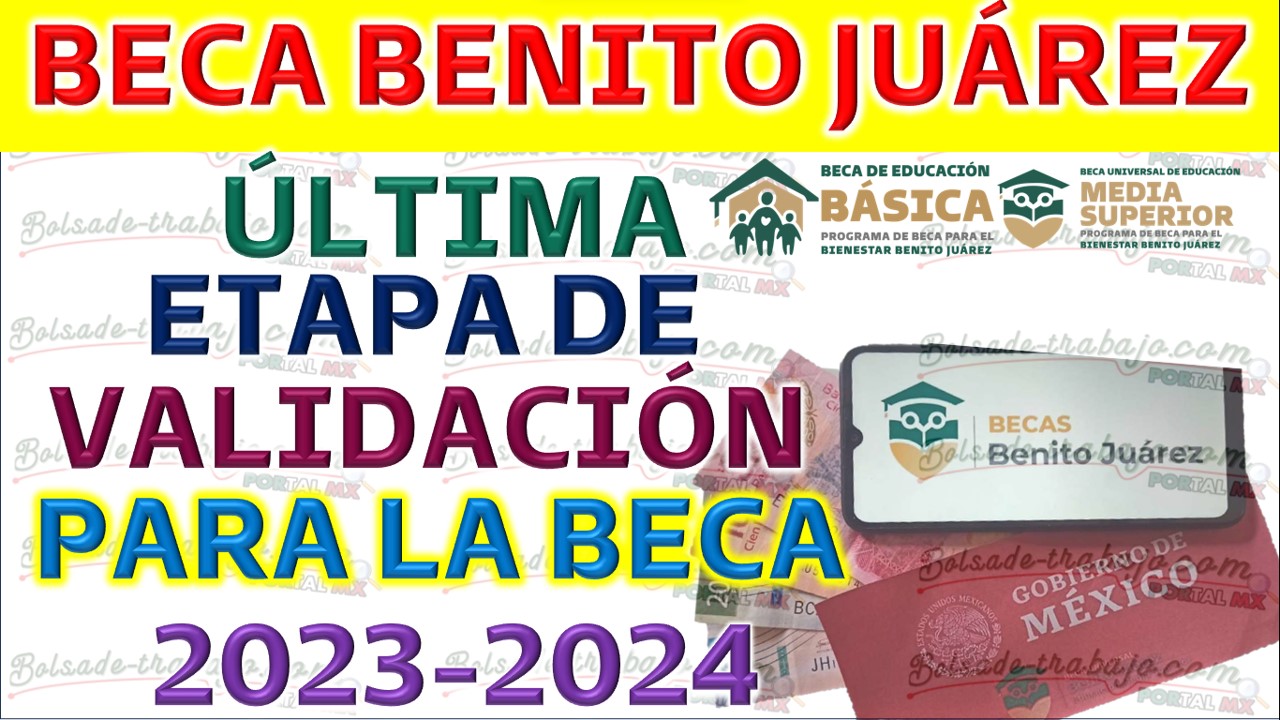 Beca Benito Juárez Próxima Etapa de validación para las becas Benito