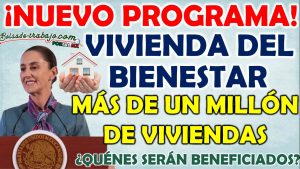 Gobierno da luz verde para el programa de vivienda del bienestar. ¿Quiénes serán los beneficiarios?