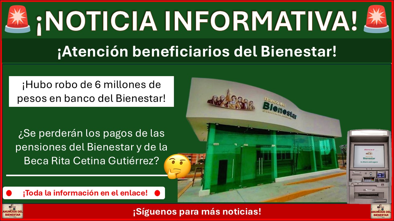 Banco del Bienestar: Roban 6 millones de pesos ¿Se perderán los pagos de las pensiones del Bienestar y Beca Rita Cetina?