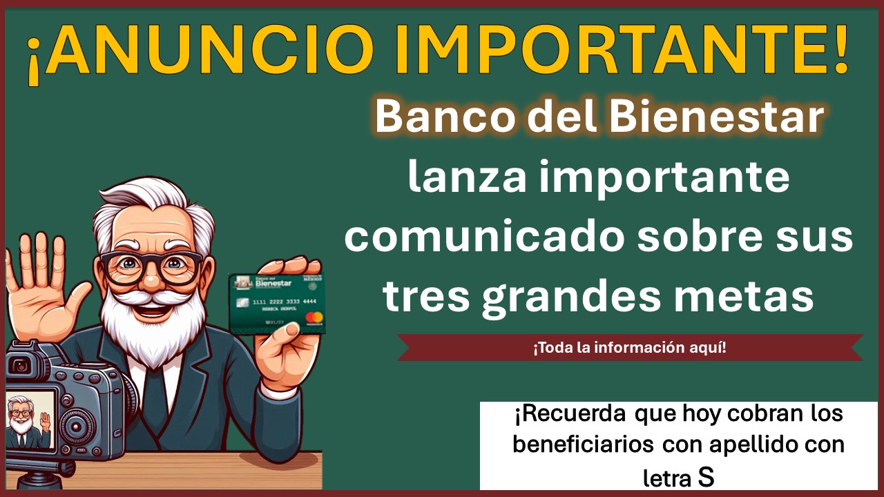 Banco del Bienestar lanza importante comunicado sobre sus tres grandes metas, toda la información aquí