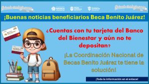 Beca Benito Juárez - ¿Cuentas con tu tarjeta del Banco del Bienestar y aún no te depositan? Realiza esto para que puedas recibir tu apoyo