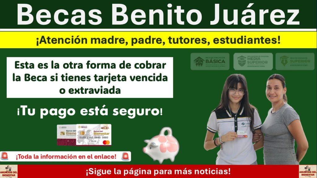 Beca Benito Juárez: Esta es la otra forma de cobrar la Beca si tienes tarjeta vencida o extraviada ¡Tu pago está seguro!