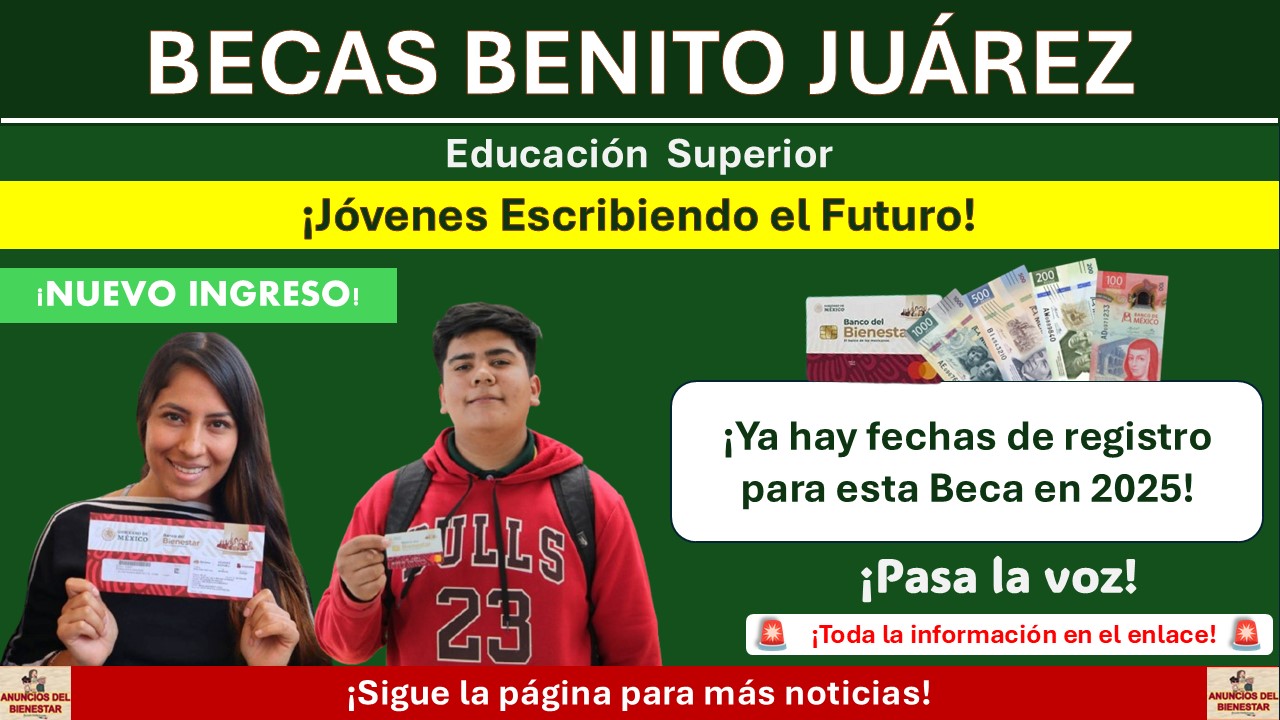 Beca Benito Juárez de Educación Superior – Jóvenes Escribiendo el Futuro ¡Ya hay fechas de registro en 2025!