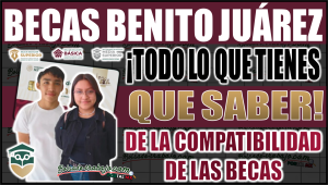 Beca Benito Juárez: ¡Todo lo que necesitas saber! Compatibilidad, requisitos y oportunidades para estudiantes