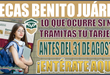 Beca Benito Juárez: ¡Urgente! Lo que ocurre si no tramitas tu tarjeta antes del 31 de agosto