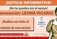 Beca Leona Vicario: Renovación - No te quedes sin el apoyo Tienes hasta el 31 de octubre ¡Conoce el paso a paso para realizar el trámite!